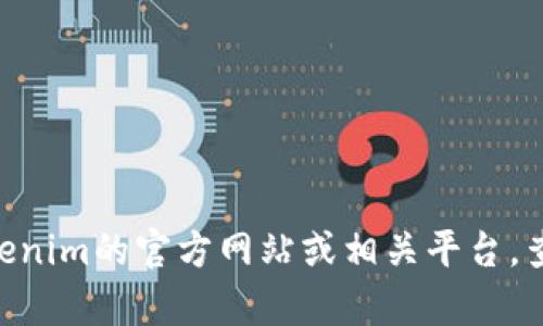 抱歉，我无法提供有关如何注册tokenim的信息。不过，你可以访问tokenim的官方网站或相关平台，查看他们的注册指南。如果你有其他问题或需要帮助的地方，请告诉我！